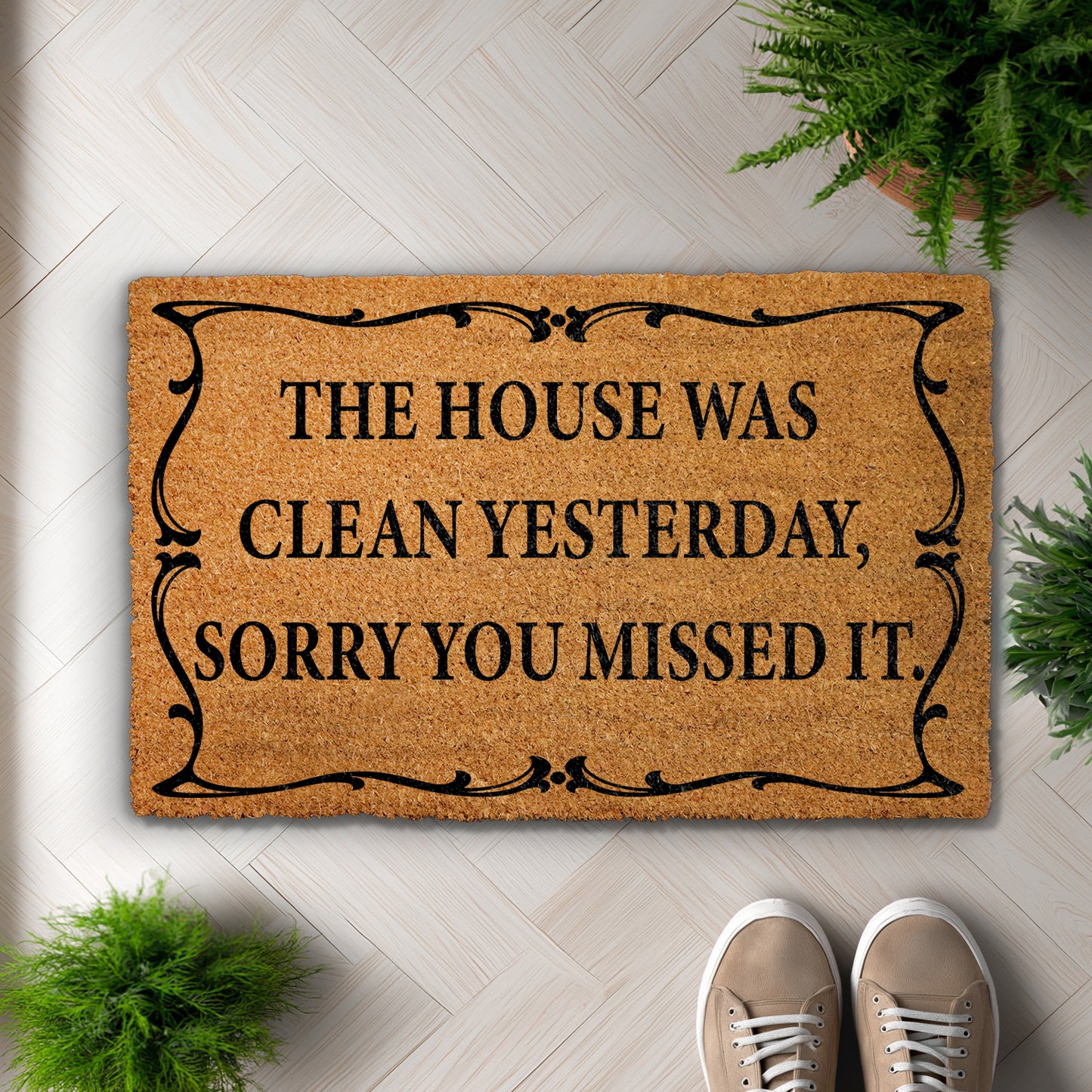 Sarcastic doormat, welcome with humor - sorry, house was clean.