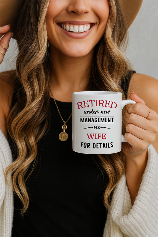 Retired Under New Management, See Wife For Details Coffee Mug