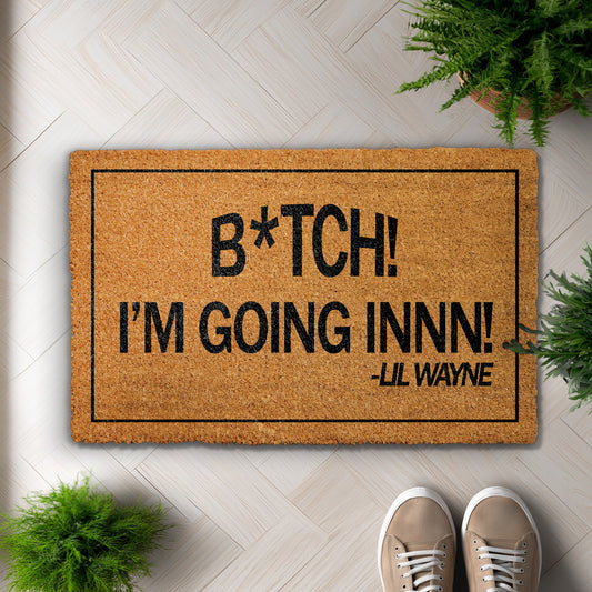 Bitch, I'M Goin' In Doormat - Funny Hip Hop Welcome Mat