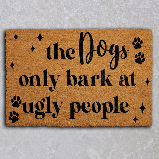 Funny Dog Welcome Mat: Dogs Only Bark At Ugly People