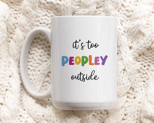 Escape People, It’s Too Peopley Outside Mug, Anti-Social Humor Cup